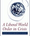 A Liberal World Order in Crisis - Choosing between Imposition and Restraint